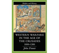 Western Warfare In The Age Of The Crusades 1000-1300