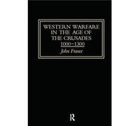 Western Warfare in the Age of the Crusades 10001300 by John France John France (Auteur)