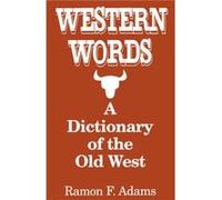 Ramon Adams – Western Words: A Dictionary Of The Old West