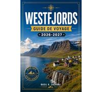 WESTFJORDS GUIDE DE VOYAGE 2026-2027: Découvrez les côtes spectaculaires de l'Islande, ses renards arctiques et ses villages de pêcheurs hors du temps