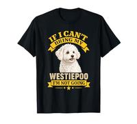 Westiepoo If I Can't Bring My Dog Funny Pet Owner Citation T-Shirt