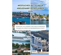 WESTLICHES MITTELMEER KREUZFAHRT REISEFÜHRER 2026: KOMFORT, KULINARIK UND MEDITERRANER ZAUBER IN IHRER SCHWIMMENDEN STADT