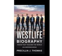 WESTLIFE BIOGRAPHY: Voices That Touched The World (An Inspiring Book)
