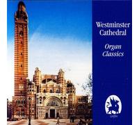 Westminster Cathedral Organ Classics : Bach, Franck, Meyerbeer, Vierne,