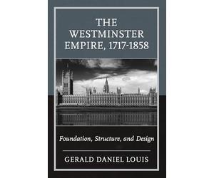 Westminster Empire, 1717-1858, The: Foundation, Structure, and Design