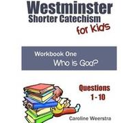 Westminster Shorter Catechism for Kids Workbook One Questions 110 Who is God Westminster Shorter Catechism for Kids Workbook One Questions 110 Who is God (Auteur)