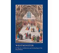 Westminster: The Art, Architecture And Archaeology Of The Royal Palace And Abbey Part 2