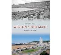 Weston-Super-Mare Through Time Butt, Stephen (Auteur)