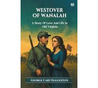 Westover Of Wanalah A Story Of Love And Life In Old Virginia