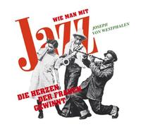 Westphalen, Joseph Von - Wie Man Mit Jazz Die Herz [Import]
