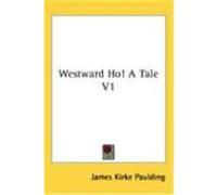 Westward Ho! a Tale V1 Paulding, James Kirke (Auteur)