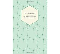 Westward Ho! - Or, The Voyages And Adventures Of Sir Amyas Leigh, Knight Of Burrough In The County Of Devon