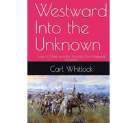 Westward Into the Unknown: Lewis & Clark and the Journey That Mapped America