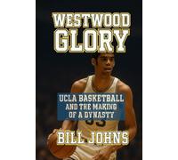 Westwood Glory: UCLA Basketball and the Making of a Dynasty