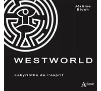 Westworld Labyrinthe de l'esprit - Jérôme Bloch - Atlande Eds - broché - Essai