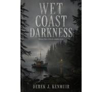 WET COAST DARKNESS: Thirteen Tales of British Columbia Terror