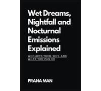 Wet Dreams, Nightfall And Nocturnal Emissions Explained