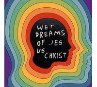 Wet Dreams of Jesus Christ
