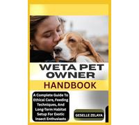 WETA PET OWNER HANDBOOK: A Complete Guide To Ethical Care, Feeding Techniques, And Long-Term Habitat Setup For Exotic Insect Enthusiasts
