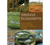 Wetland Ecosystems by Christopher J. Anderson Christopher J. Anderson, James G. Gosselink, Li Zhang, William J. Mitsch (Auteur)