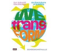 Wetransform: Zur Zukunft Des Bauens / on the Future of Building