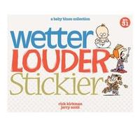 Wetter Louder Stickier A Baby Blues Collection by Rick Kirkman & Jerry Scott