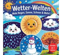 Wetter - Welten: Spielerisches Ausmalen & Entdecken - Das bunte Wetter-Malbuch für kleine Entdecker und Entdeckerinnen
