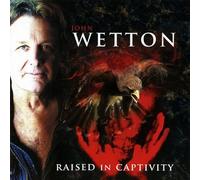 Wetton John - Raised In Captivity