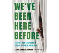 We've Been Here Before Lessons for Surviving in an Age of White Backlash - Kellie Carter Jackson - Seal Press - ebook (ePub) - Livre