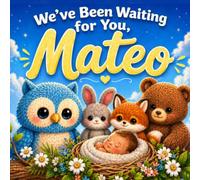 We've Been Waiting For You, Mateo: A Personalized Baby Keepsake Book Celebrating Love, Hope, and the Joy of Welcoming Baby Into the World