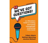 We've Got Questions!: An Official(ish) Guide to Creating and Hosting Unforgettably Entertaining Trivia Events