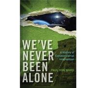 WeVe Never Been Alone A History of Extraterrestrial Intervention by Paul Von Ward Paul Von Ward (Auteur)