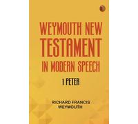Weymouth New Testament in Modern Speech 1 Peter