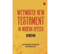 Weymouth New Testament in Modern Speech Hebrews