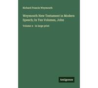 Weymouth New Testament in Modern Speech; In Ten Volumes, John: Volume 4 - in large print