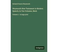 Weymouth New Testament in Modern Speech; In Ten Volumes, Mark: Volume 2 - in large print