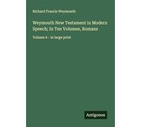 Weymouth New Testament in Modern Speech; In Ten Volumes, Romans: Volume 6 - in large print