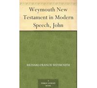 Weymouth New Testament in Modern Speech, John