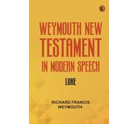 Weymouth New Testament in Modern Speech Luke