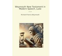 Weymouth New Testament in Modern Speech, Luke
