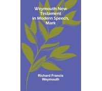 Weymouth New Testament In Modern Speech, Mark