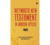 Weymouth New Testament in Modern Speech Mark