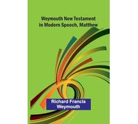 Weymouth New Testament In Modern Speech, Matthew