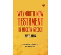 Weymouth New Testament in Modern Speech Revelation