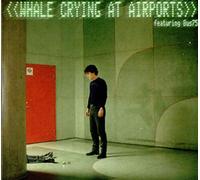 Whale - Crying at Airports [Import]