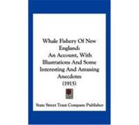 Whale Fishery of New England: An Account, with Illustrations and Some Interesting and Amusing Anecdotes (1915) State Street Trust Company Publisher, St (Auteur)