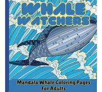 Whale Watchers - Mandala Whale Coloring Pages For Adults: Relax and unwind with intricate ocean-inspired designs that bring majestic whales to life. ... relief, creativity, and deep sea daydreaming.