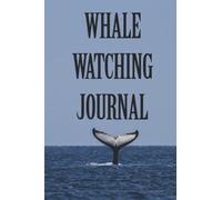 Whale Watching Journal: For Nature Enthusiasts and Marine lovers to Review their Tours and Experiences.