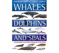 Whales, Dolphins and Seals: A field guide to the marine mammals of the world