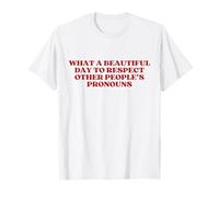 What A Beautiful Day to Respect Other People's Pronouns T-Shirt